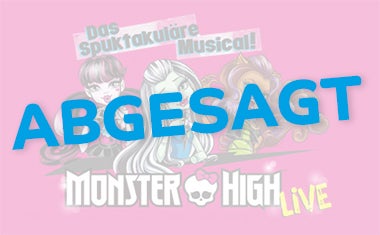  +++ Abgesagt +++ Monster High Live